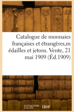 Catalogue de monnaies françaises et étrangères, médailles et jetons. Vente, 21 mai 1909