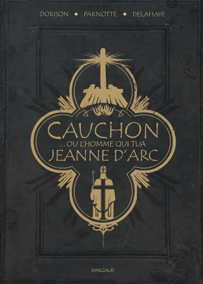 Cauchon... ou l'homme qui tua Jeanne d'Arc