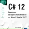C# 12 - Développez des applications Windows avec Visual Studio 2022