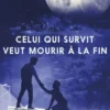 Celui qui survit veut mourir à la fin