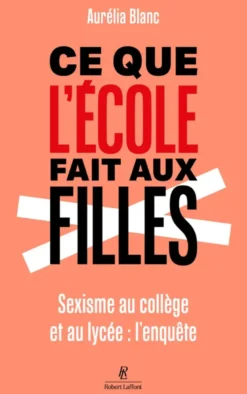 Ce que l'école fait aux filles - Sexisme au collège et au lycée : l'enquête
