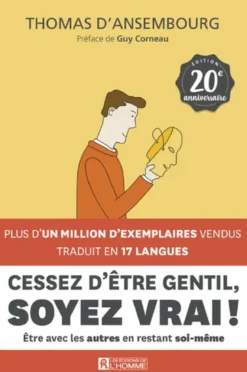 Cessez d'être gentil, soyez vrai ! - Le best-seller de Thomas d'Ansembourg sur la Communication Non Violente