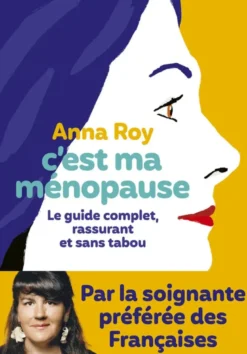 C'est ma ménopause - Le guide complet, rassurant et sans tabou
