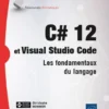 C# 12 et Visual Studio Code - Les fondamentaux du langage