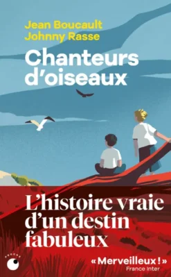 Chanteurs d'oiseaux - Le fabuleux destin de deux enfants qui ont appris la langue des oiseaux