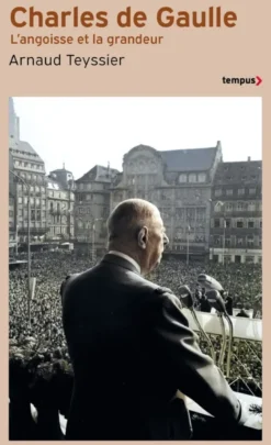 Charles de Gaulle - L'angoisse et la grandeur