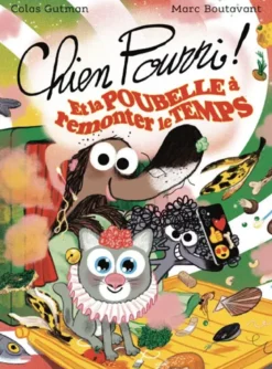 Chien Pourri !Chien Pourri et la poubelle à remonter le temps - Nouvelle édition