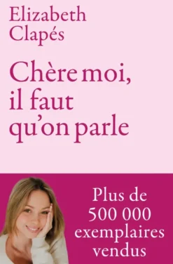 Chère moi, il faut qu'on parle - Mieux te connaître pour être heureuse avec toi-même et prendre soin de ta santé mentale