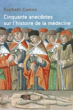 Cinquante anecdotes sur l'histoire de la médecine