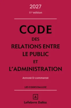Code des relations entre le public et l'administration 2027, annoté et commenté. 11e éd.