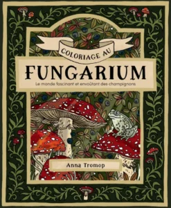 Coloriage au fungarium - Le monde fascinant et envoûtant des champignons