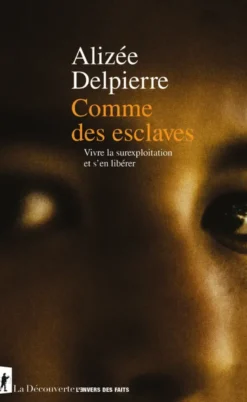 Comme des esclaves - Vivre la surexploitation et s'en libérer