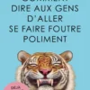 Comment dire aux gens d'aller se faire foutre poliment