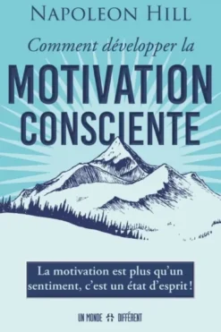 Comment développer la motivation consciente - La motivation est qu'un sentiment, c'est un état d'esprit !
