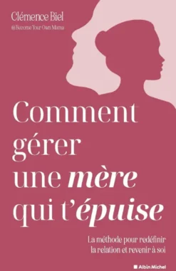 Comment gérer une mère qui t'épuise ?