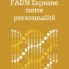 Comment l'ADN façonne notre personnalité