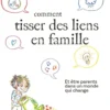 Comment tisser des liens famille - et être parents dans un monde qui change