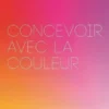 Concevoir avec la Couleur: le DEgradE dans le Design Graphique /franCais