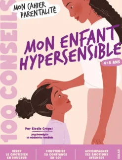 100 conseils parentalité - Mon enfant hypersensible