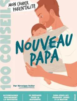 100 conseils parentalité - Nouveau Papa