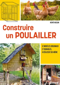 Construire un poulailler - 12 modèles originaux et durables, à réaliser soi-même