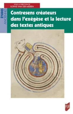 Contresens créateurs dans l'exégèse et la lecture des textes antiques