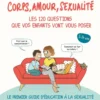 Corps, amour, sexualité : les 120 questions que vos enfants vont vous poser