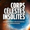 Corps célestes insolites. Les dernières découvertes astronomiques