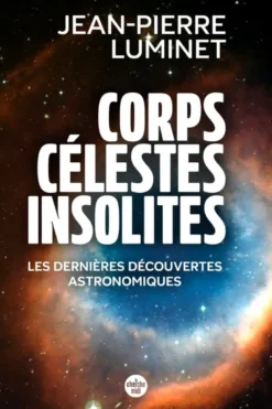 Corps célestes insolites. Les dernières découvertes astronomiques