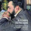 À corps retrouvé - Anthropologie du monde savant (XVIIe-XXIe siècle)