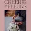 Créer avec les flleurs - 20 DIY fleuris au fil des saisons
