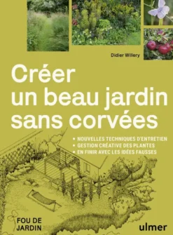 Créer un beau jardin sans corvées - Nouvelles techniques d'entretien - Gestion créative des plantes - En finir avec les idées fausses