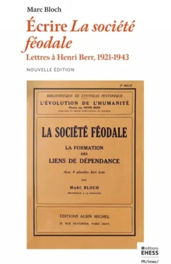 Écrire la société féodale - Lettres à Henri Berr 1921-1943
