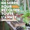 Cultiver en serre pour récolter toute l’année