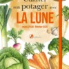 Cultiver son potager avec la lune mars 2026 - février 2027