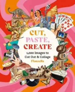 Cut, Paste, Create - 1,000 Images to Cut Out & Collage /anglais