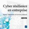 Cyber-résilience en entreprise - Enjeux, référentiels et bonnes pratiques (2e édition)