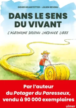 Dans le sens du vivant - L'agronome devenu jardinier libre