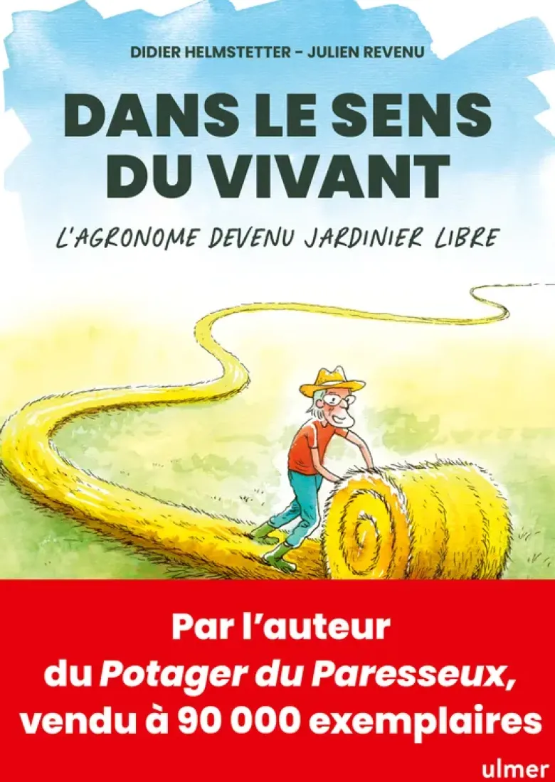 Dans le sens du vivant - L'agronome devenu jardinier libre