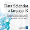 Data Scientist et langage R - IA, Machine Learning et Statistiques… (4e édition)
