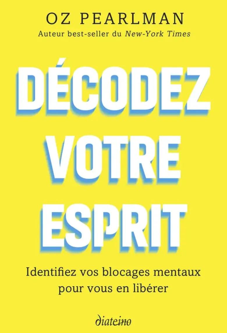 Décodez votre esprit - Identifiez vos blocages mentaux pour vous en libérer