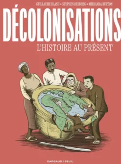 Décolonisations. L'Histoire au présent