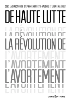 De haute lutte. La révolution de l'avortement