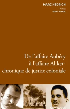 De l'affaire Aubéry à l'affaire Aliker : chronique de justice coloniale