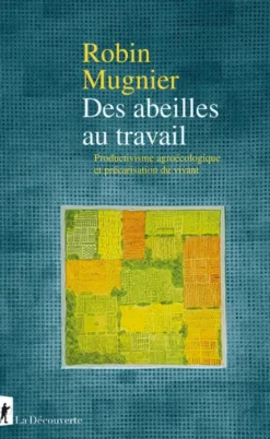 Des abeilles au travail - Productivisme agroécologique et précarisation du vivant