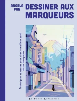 Dessiner aux marqueurs - Techniques et astuces pour tirer le meilleur parti de vos marqueurs