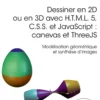 Dessiner en 2D ou en 3D avec H.T.M.L. 5, C.S.S. et JavaScript : canevas et ThreeJS