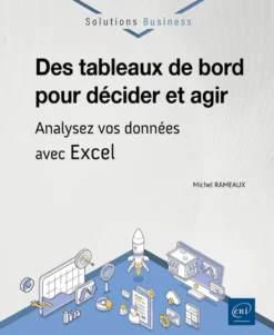 Des tableaux de bord pour décider et agir - Analysez vos données avec Excel