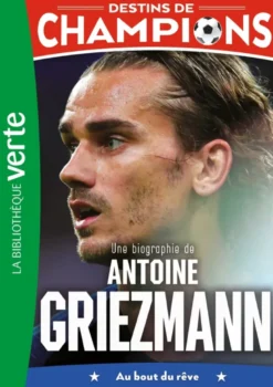 Destins de champions 02 (NED) - Une biographie d'Antoine Griezmann