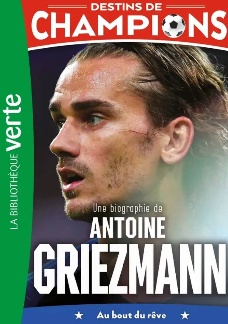 Destins de champions 02 (NED) - Une biographie d'Antoine Griezmann